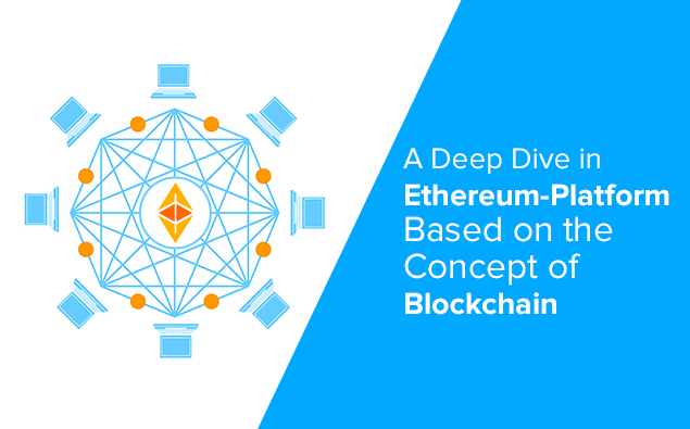 A Deep Dive in Ethereum- Platform Based on the Concept of Blockchain
