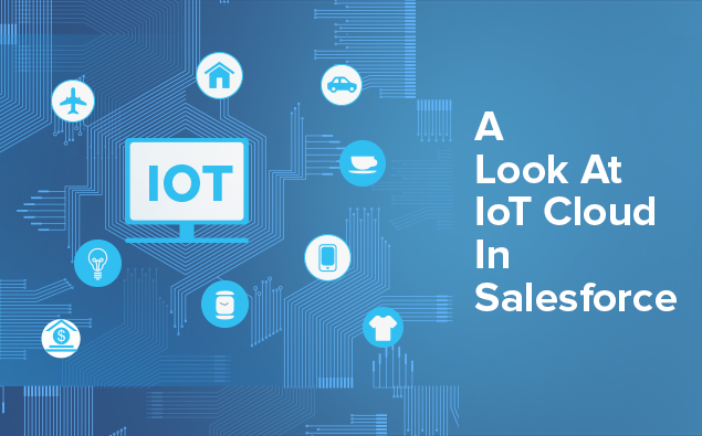 A Look At IoT Cloud In Salesforce