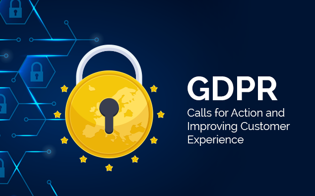 GDPR (General Data Protection Regulation) – Calls for Action and Improving Customer Experience