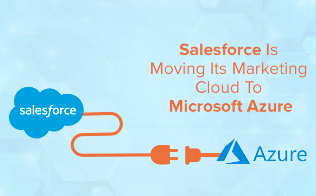 Salesforce Is Moving Its Marketing Cloud To Microsoft Azure