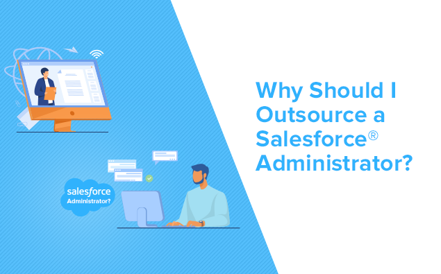 Why Should I Outsource a Salesforce® Administrator?
