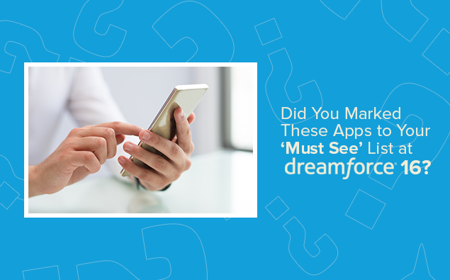 Did You Marked These Apps to Your ‘Must See’ List at Dreamforce’16?