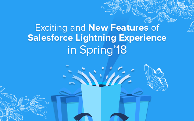 Exciting and New Features of Salesforce Lightning Experience in Spring’18