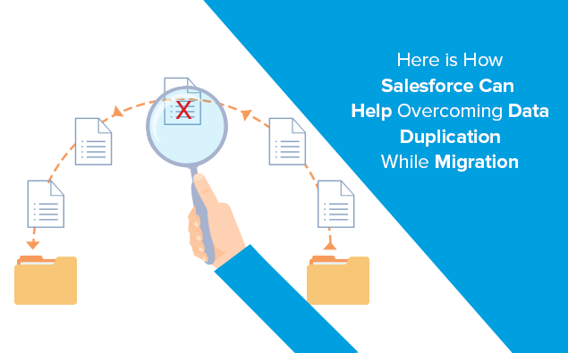 Here is How Salesforce Can Help Overcoming Data Duplication While Migration