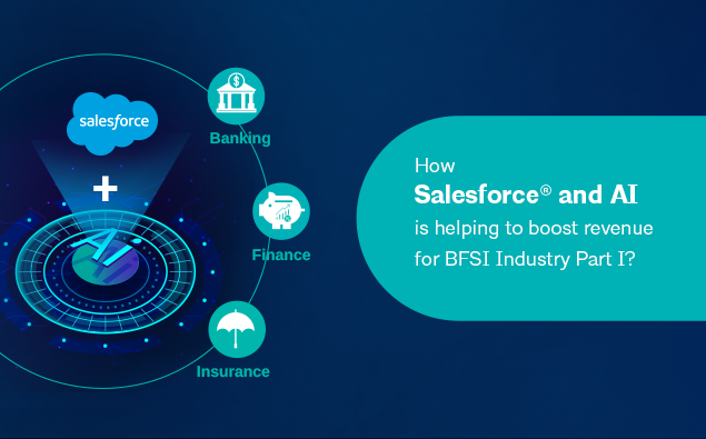 How Salesforce® and AI is helping to boost revenue for BFSI Industry Part I?