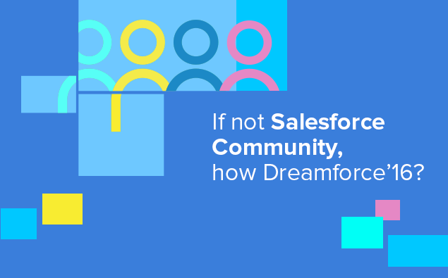 If not Salesforce Community, how Dreamforce’16?