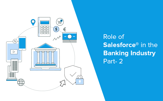 Role of Salesforce® in the Banking Industry Part- 2