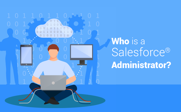 Who is a Salesforce® Administrator?
