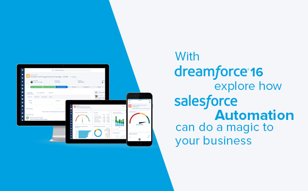 With Dreamforce’16 explore how Salesforce Automation can do a magic to your business