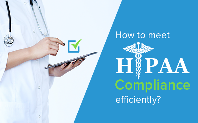 How to meet HIPAA Compliance Efficiently?