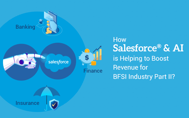 How Salesforce® and AI is Helping to Boost Revenue for BFSI Industry Part II?