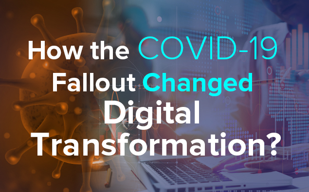 How the COVID-19 Fallout Changed Digital Transformation?
